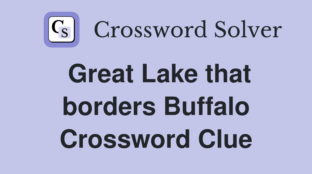 Great Lake that borders Buffalo Crossword Clue Answers Crossword Solver